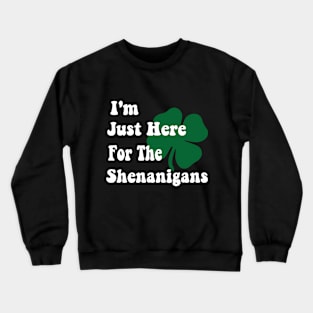 I'm Just Here For The Shenanigans Saint Patrick's Day Crewneck Sweatshirt